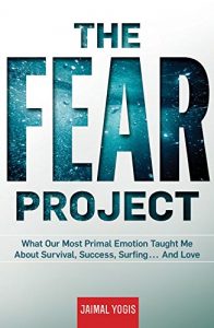 Baixar The Fear Project: What Our Most Primal Emotion Taught Me About Survival, Success, Surfing . . . And Love pdf, epub, ebook