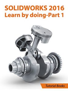 Baixar SOLIDWORKS 2016 Learn by doing-Part 1: Parts, Assembly, Drawings, and Sheet metal (English Edition) pdf, epub, ebook