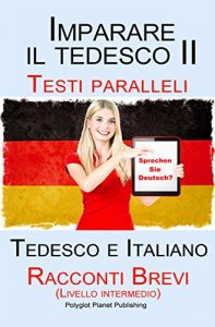 Baixar Imparare il tedesco II – Testi paralleli – Racconti Brevi II (Livello intermedio) Tedesco e Italiano (Bilingue) pdf, epub, ebook