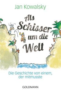 Baixar Als Schisser um die Welt: Die Geschichte von einem, der mitmusste (German Edition) pdf, epub, ebook