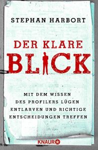 Baixar Der klare Blick: Mit dem Wissen des Profilers Lügen entlarven und richtige Entscheidungen treffen pdf, epub, ebook