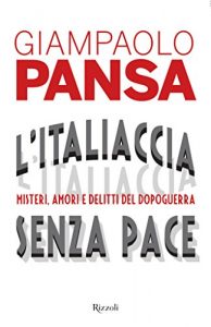 Baixar L’Italiaccia senza pace: Misteri, amori e delitti del Dopoguerra (Saggi italiani) pdf, epub, ebook