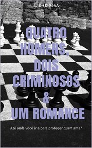Baixar Quatro homens, dois criminosos & um romance: Até onde você iria para proteger quem ama? (Portuguese Edition) pdf, epub, ebook