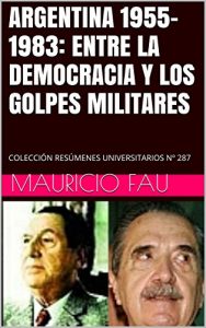 Baixar ARGENTINA 1955-1983: ENTRE LA DEMOCRACIA Y LOS GOLPES MILITARES: COLECCIÓN RESÚMENES UNIVERSITARIOS Nº 287 (Spanish Edition) pdf, epub, ebook