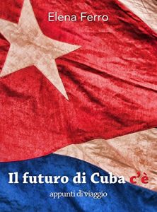 Baixar Il Futuro di Cuba c’è – Appunti di viaggio pdf, epub, ebook