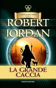 Baixar La grande caccia. La Ruota del Tempo: 2 (Fanucci Narrativa) pdf, epub, ebook