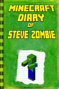 Baixar Minecraft: Diary of Zombie Steve: Legendary Minecraft Diary. An Unnoficial Minecraft Kids Stories (Minecraft Books) (English Edition) pdf, epub, ebook