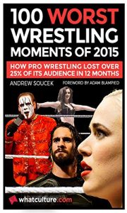Baixar 100 Worst Wrestling Moments Of 2015: How Pro Wrestling Lost 25% Of Its Audience In 12 Months (English Edition) pdf, epub, ebook