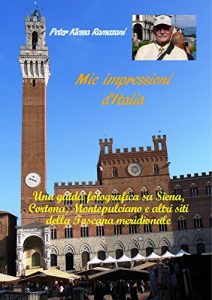 Baixar Mie impressioni d’Italia: Una guida fotografica su Siena, Cortona, Montepulciano e altri siti della Toscana meridionale pdf, epub, ebook