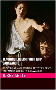 Baixar TEACHING ENGLISH WITH ART: CARAVAGGIO: 30 SPEAKING AND WRITING ACTIVITIES BASED ON FAMOUS WORKS BY CARAVAGGIO (English Edition) pdf, epub, ebook