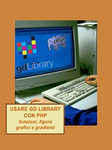 Baixar Usare GD library con PHP, funzioni, figure, grafici e gradienti pdf, epub, ebook