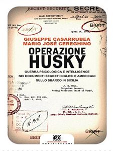 Baixar Operazione Husky: Guerra psicologica e intelligence nei documenti segreti inglesi e americani sullo sbarco in Sicilia (Castelvecchi RX) pdf, epub, ebook