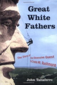 Baixar Great White Fathers: The Story of the Obsessive Quest to Create Mount Rushmore (Dakotas) pdf, epub, ebook