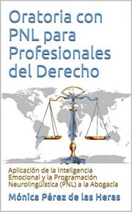 Baixar Oratoria con PNL para Profesionales del Derecho: Aplicación de la Inteligencia Emocional y la Programación Neurolingüística (PNL) a la Abogacía (Spanish Edition) pdf, epub, ebook