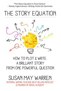 Baixar The Story Equation: How to Plot and Write a Brilliant Story from One Powerful Question (Brilliant Writer Series) (English Edition) pdf, epub, ebook