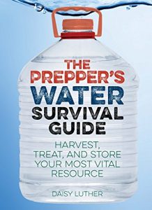 Baixar The Prepper’s Water Survival Guide: Harvest, Treat, and Store Your Most Vital Resource (Preppers) pdf, epub, ebook