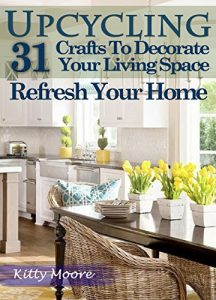 Baixar Upcycling: 31 Crafts to Decorate Your Living Space & Refresh Your Home (3rd Edition) (English Edition) pdf, epub, ebook