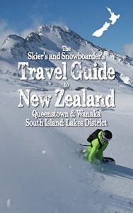 Baixar The Skiers and Snowboarders Travel Guide to New Zealand (Guidebook): Queenstown and Wanaka South Island: Lakes District (Guide Book) (English Edition) pdf, epub, ebook