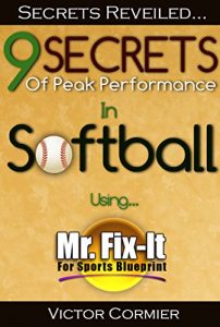 Baixar 9 Secrets for Peak Performance in Softball: Using Mr. Fix-It For Sports (English Edition) pdf, epub, ebook