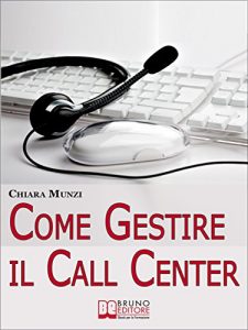 Baixar Come Gestire il Call Center. Tecniche Efficaci di Gestione per Ottenere il Massimo Risultato. (Ebook Italiano – Anteprima Gratis): Tecniche Efficaci di Gestione per Ottenere il Massimo Risultato pdf, epub, ebook