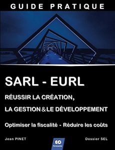Baixar SARL – EURL : Réussir la création, la gestion & le développement  (+ Optimiser la fiscalité – Réduire les coûts) (French Edition) pdf, epub, ebook