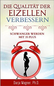 Baixar Die Qualität der Eizellen verbessern: Schwanger werden mit 35 plus (German Edition) pdf, epub, ebook