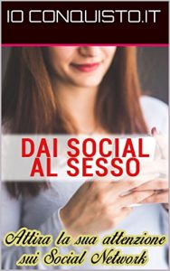 Baixar Dai Social al Sesso – La guida definitiva: Per chi vuole imparare a conquistare una ragazza anche virtualmente pdf, epub, ebook