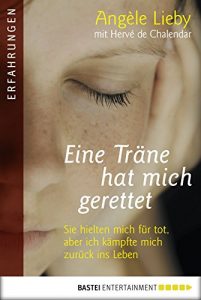 Baixar Eine Träne hat mich gerettet: Sie hielten mich für tot, aber ich kämpfte mich zurück ins Leben (Erfahrungen. Bastei Lübbe Taschenbücher) (German Edition) pdf, epub, ebook