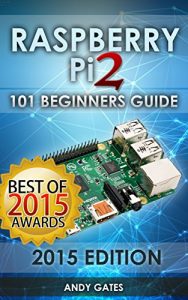 Baixar Raspberry Pi 2: 101 Beginners Guide: The Definitive Step by Step guide for what you need to know to get started (Raspberry Pi 2, Raspberry, Single Board … Raspberry Pi Projects) (English Edition) pdf, epub, ebook