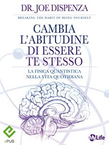 Baixar Cambia l’abitudine di essere te stesso: La Fisica Quantistica nella vita quotidiana (Spiritualità e tecniche energetiche) pdf, epub, ebook