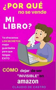 Baixar ¿Por qué no se vende mi Libro?: CÓMO DEJAR DE SER INVISIBLE EN AMAZON (Guía para nuevos escritores) (Spanish Edition) pdf, epub, ebook