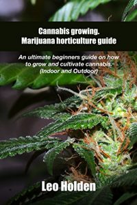 Baixar Cannabis growing. Marijuana horticulture guide: An ultimate beginner’s guide on how to grow and cultivate cannabis (Indoor and Outdoor) (English Edition) pdf, epub, ebook