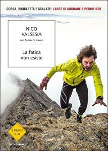 Baixar La fatica non esiste: Corsa bicicletta e scalate: l’arte di sognare a perdifiato pdf, epub, ebook