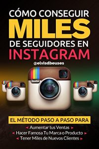 Baixar Como Tener Miles de Seguidores en Instagram: El metodo paso a paso para aumentar tus ventas, obtener miles de clientes nuevos y hacer famosa tu marca (Spanish Edition) pdf, epub, ebook