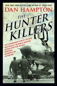 Baixar The Hunter Killers: The Extraordinary Story of the First Wild Weasels, the Band of Maverick Aviators Who Flew the Most Dangerous Missions of the Vietnam War pdf, epub, ebook