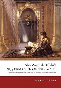 Baixar Abu Zayd al-Balkhi’s Sustenance of the Soul: the Cognitive Behavior Therapy of a Ninth Century Physician (English Edition) pdf, epub, ebook