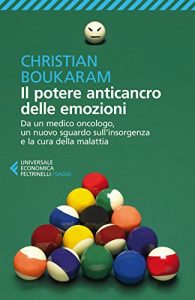 Baixar Il potere anticancro delle emozioni: Da un medico oncologo, un nuovo sguardo sull’insorgenza e la cura della malattia pdf, epub, ebook