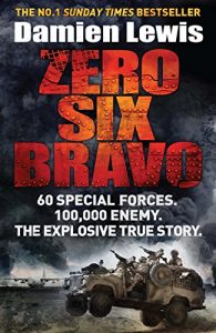 Baixar Zero Six Bravo: 60 Special Forces. 100,000 Enemy. The Explosive True Story (English Edition) pdf, epub, ebook