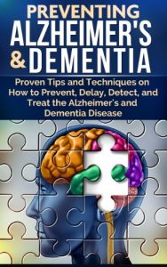 Baixar Alzheimer’s: Proven Tips and Techniques on How to Prevent, Delay, Detect, and Treat the Alzheimer’s and Dementia Disease (Anti-aging, Aging, Health & Wellness) (English Edition) pdf, epub, ebook