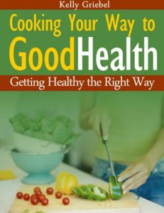 Baixar Cooking  Your  Way  to  Good  Health:  Getting  Healthy  the  Right  Way pdf, epub, ebook