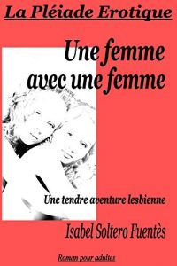 Baixar Une femme avec une femme: Une tendre aventure lesbienne (La Pléiade Erotique t. 6) (French Edition) pdf, epub, ebook