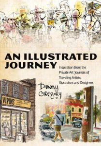 Baixar An Illustrated Journey: Inspiration From the Private Art Journals of Traveling Artists, Illustrators and Designers pdf, epub, ebook