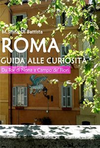 Baixar Roma: guida alle curiosità – Da Tor di Nona a Campo de’ Fiori pdf, epub, ebook