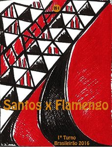 Baixar Santos x Flamengo: Brasileirão 2016/1º Turno (Campanha do Clube de Regatas do Flamengo no Campeonato Brasileiro 2016 Série A Livro 18) (Portuguese Edition) pdf, epub, ebook