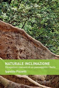 Baixar Naturale inclinazione: Divagazioni coerenti di un paesaggista ribelle pdf, epub, ebook