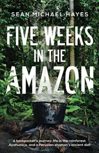 Baixar Five Weeks in the Amazon: A backpacker’s journey: life in the rainforest, Ayahuasca, and a Peruvian shaman’s ancient diet (English Edition) pdf, epub, ebook