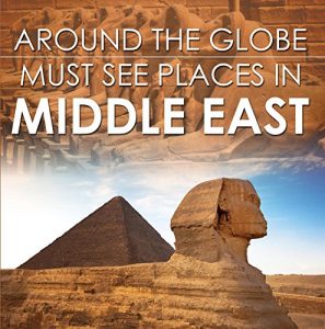 Baixar Around The Globe – Must See Places in the Middle East: Middle East Travel Guide for Kids (Children’s Explore the World Books) pdf, epub, ebook
