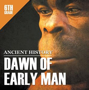 Baixar 6th Grade Ancient History: Dawn of Early Man: Prehistoric Man Encyclopedia Sixth Grade Books (Children’s Prehistoric History Books) pdf, epub, ebook