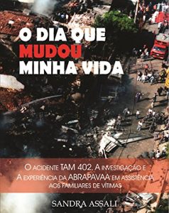 Baixar O DIA QUE MUDOU MINHA VIDA: O Acidente TAM 402, a Investigação e a Experiência da ABRAPAVAA em Assistência aos Familiares de Vítimas (Portuguese Edition) pdf, epub, ebook