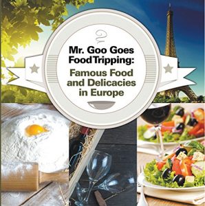 Baixar Mr. Goo Goes Food Tripping: Famous Food and Delicacies in Europe: European Food Guide for Kids (Children’s Explore the World Books Book 2) (English Edition) pdf, epub, ebook
